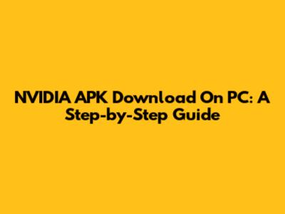 NVIDIA APK Download On PC: A Step-by-Step Guide