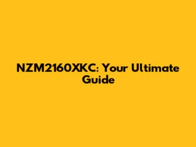 NZM2160XKC: Your Ultimate Guide