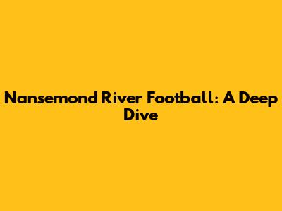 Nansemond River Football: A Deep Dive
