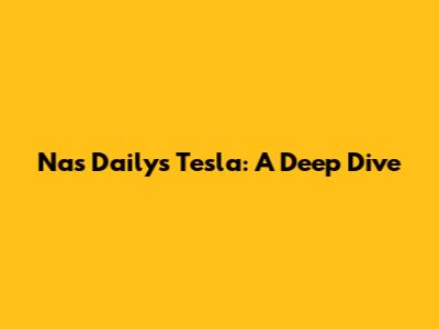 Nas Daily's Tesla: A Deep Dive