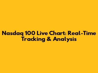 Nasdaq 100 Live Chart: Real-Time Tracking & Analysis