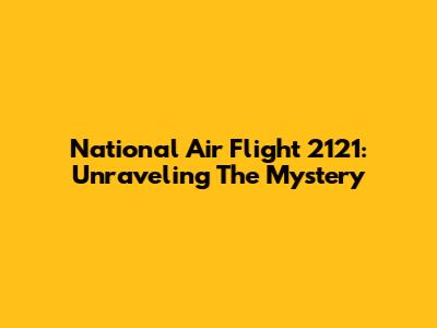National Air Flight 2121: Unraveling The Mystery