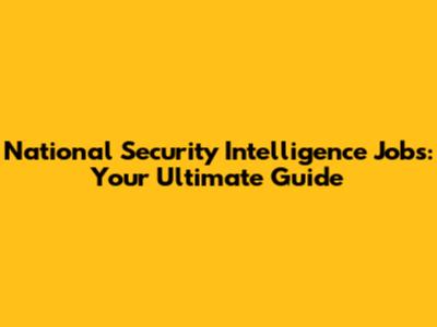 National Security Intelligence Jobs: Your Ultimate Guide