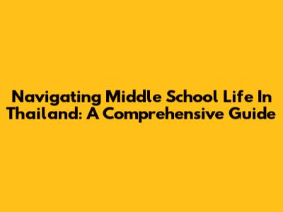 Navigating Middle School Life In Thailand: A Comprehensive Guide