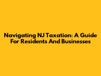 Navigating NJ Taxation: A Guide For Residents And Businesses