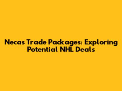 Necas Trade Packages: Exploring Potential NHL Deals