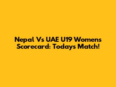 Nepal Vs UAE U19 Women's Scorecard: Today's Match!