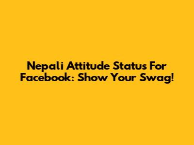 Nepali Attitude Status For Facebook: Show Your Swag!