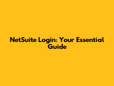 NetSuite Login: Your Essential Guide