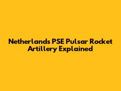 Netherlands' PSE Pulsar Rocket Artillery Explained
