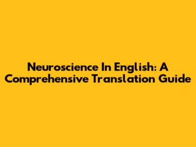Neuroscience In English: A Comprehensive Translation Guide