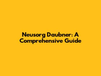 Neusorg Daubner: A Comprehensive Guide