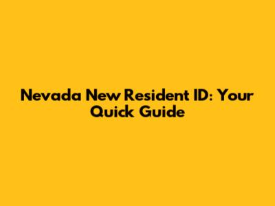 Nevada New Resident ID: Your Quick Guide