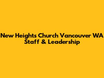 New Heights Church Vancouver WA Staff & Leadership