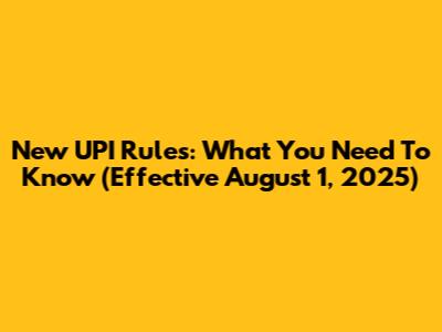 New UPI Rules: What You Need To Know (Effective August 1, 2025)