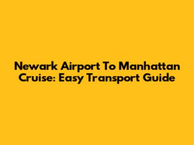 Newark Airport To Manhattan Cruise: Easy Transport Guide