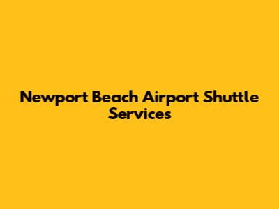 Newport Beach Airport Shuttle Services
