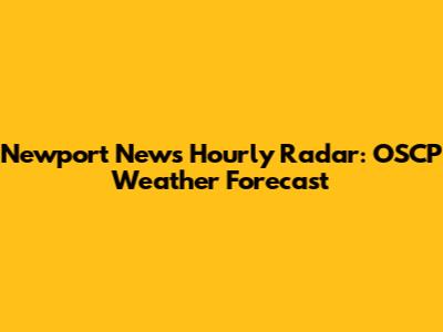 Newport News Hourly Radar: OSCP Weather Forecast