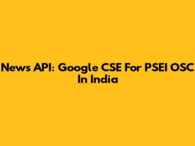 News API: Google CSE For PSEI OSC In India