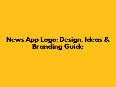 News App Logo: Design, Ideas & Branding Guide