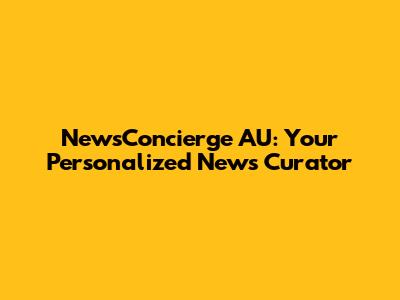 NewsConcierge AU: Your Personalized News Curator