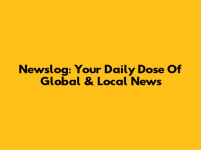 Newslog: Your Daily Dose Of Global & Local News