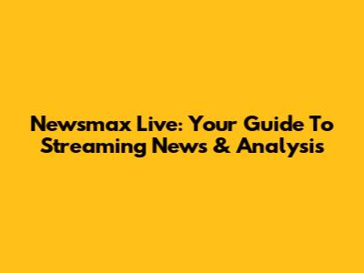 Newsmax Live: Your Guide To Streaming News & Analysis