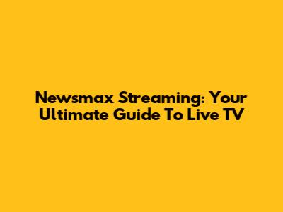 Newsmax Streaming: Your Ultimate Guide To Live TV