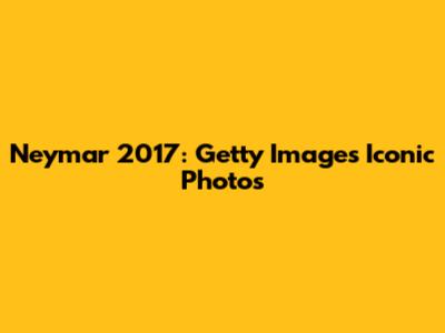 Neymar 2017: Getty Images' Iconic Photos