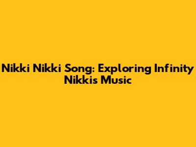 Nikki Nikki Song: Exploring Infinity Nikki's Music