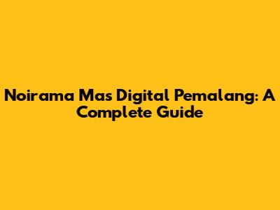 Noirama Mas Digital Pemalang: A Complete Guide