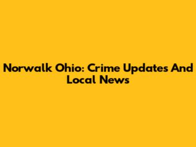 Norwalk Ohio: Crime Updates And Local News