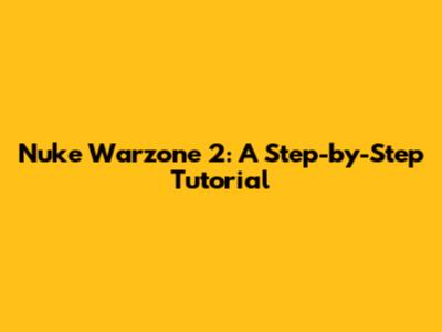 Nuke Warzone 2: A Step-by-Step Tutorial