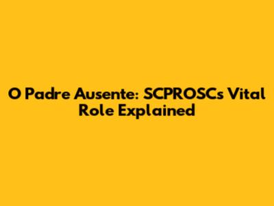 O Padre Ausente: SCPROSC's Vital Role Explained