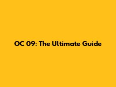 OC 09: The Ultimate Guide