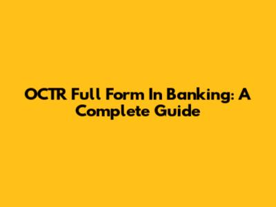 OCTR Full Form In Banking: A Complete Guide