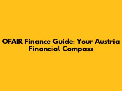 OFAIR Finance Guide: Your Austria Financial Compass