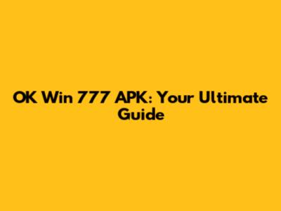 OK Win 777 APK: Your Ultimate Guide