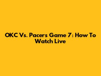 OKC Vs. Pacers Game 7: How To Watch Live