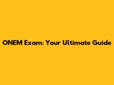 ONEM Exam: Your Ultimate Guide