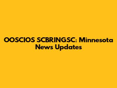 OOSCIOS SCBRINGSC: Minnesota News Updates