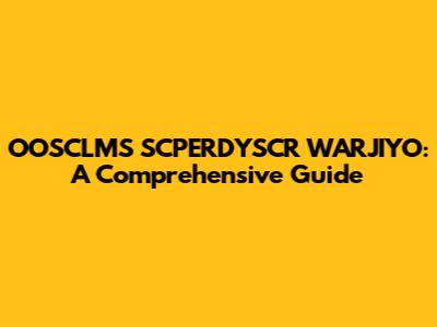 OOSCLMS SCPERDYSCR WARJIYO: A Comprehensive Guide