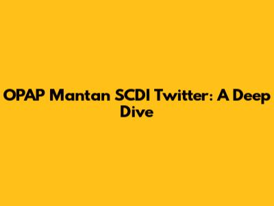 OPAP Mantan SCDI Twitter: A Deep Dive