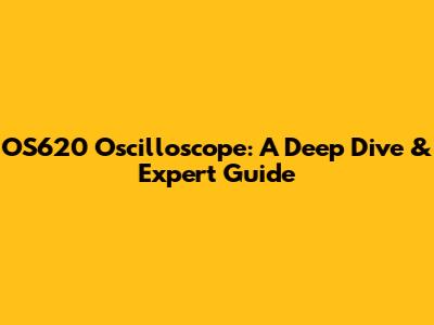OS620 Oscilloscope: A Deep Dive & Expert Guide