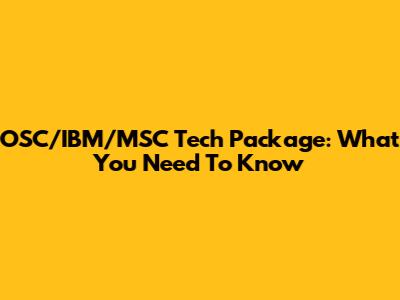 OSC/IBM/MSC Tech Package: What You Need To Know