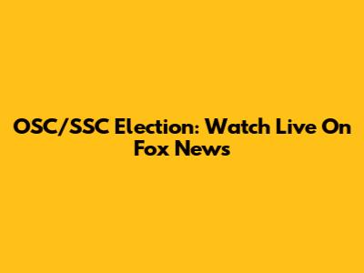 OSC/SSC Election: Watch Live On Fox News