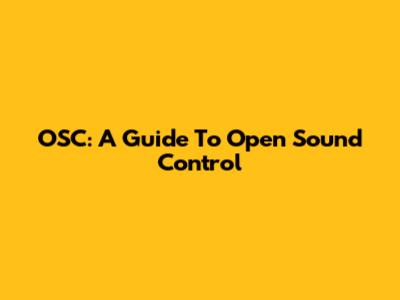 OSC: A Guide To Open Sound Control