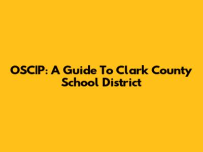 OSC|P: A Guide To Clark County School District