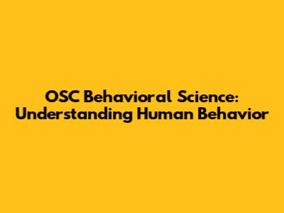 OSC Behavioral Science: Understanding Human Behavior