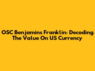 OSC Benjamin's Franklin: Decoding The Value On US Currency